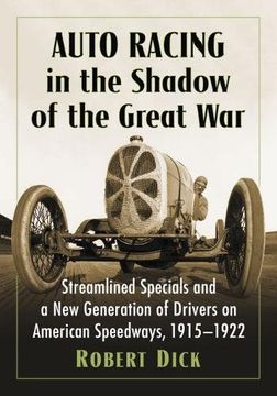 portada Auto Racing in the Shadow of the Great War: Streamlined Specials and a new Generation of Drivers on American Speedways, 1915-1922 (en Inglés)
