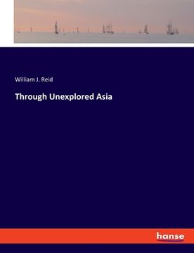 portada Through Unexplored Asia (en Inglés)