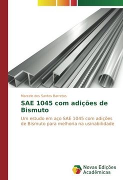 portada SAE 1045 com adições de Bismuto: Um estudo em aço SAE 1045 com adições de Bismuto para melhoria na usinabilidade (Portuguese Edition)
