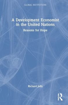 portada A Development Economist in the United Nations: Reasons for Hope (Global Institutions) 