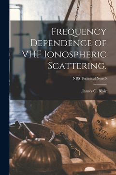 portada Frequency Dependence of VHF Ionospheric Scattering.; NBS Technical Note 9 (en Inglés)
