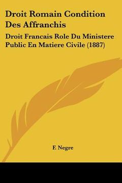 portada Droit Romain Condition Des Affranchis: Droit Francais Role Du Ministere Public En Matiere Civile (1887) (en Francés)