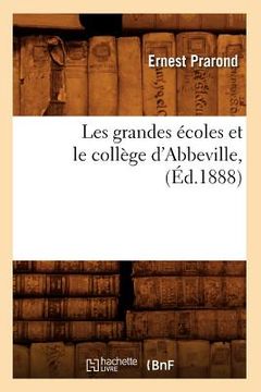 portada Les grandes écoles et le collège d'Abbeville, (Éd.1888) (en Francés)