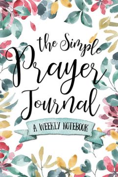 portada The Simple Prayer Journal: A Weekly Notebook (en Inglés)