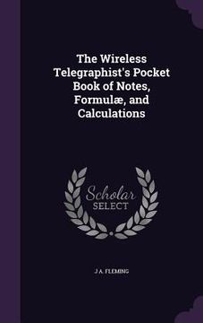 portada The Wireless Telegraphist's Pocket Book of Notes, Formulæ, and Calculations (en Inglés)