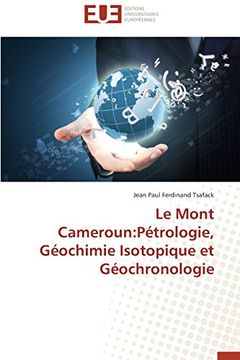 portada Le Mont Cameroun: Petrologie, Geochimie Isotopique Et Geochronologie