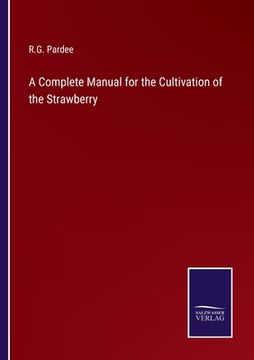 portada A Complete Manual for the Cultivation of the Strawberry (en Inglés)
