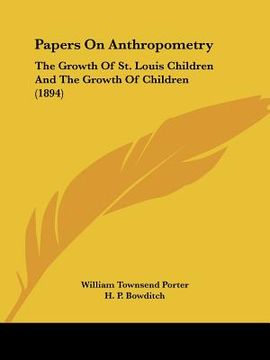 portada papers on anthropometry: the growth of st. louis children and the growth of children (1894) (in English)