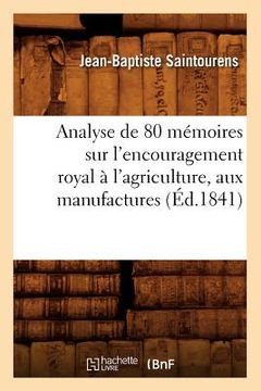 portada Analyse de 80 Mémoires Sur l'Encouragement Royal À l'Agriculture, Aux Manufactures (Éd.1841) (en Francés)
