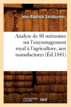 portada Analyse de 80 Mémoires Sur l'Encouragement Royal À l'Agriculture, Aux Manufactures (Éd.1841) (in French)