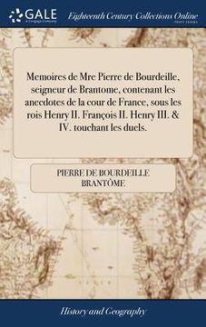 portada Memoires de Mre Pierre de Bourdeille, seigneur de Brantome, contenant les anecdotes de la cour de France, sous les rois Henry II. François II. Henry I (en Francés)