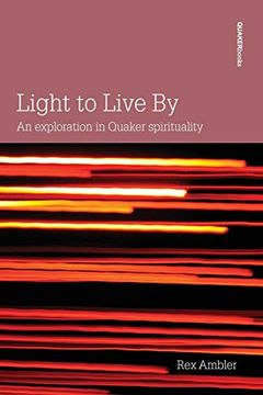 portada Light to Live by: An Exploration in Quaker Spirituality (en Inglés)
