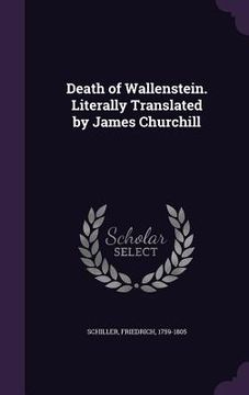 portada Death of Wallenstein. Literally Translated by James Churchill (en Inglés)