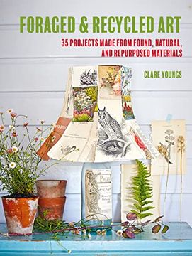 portada Foraged and Recycled Art: 35 Projects Made From Found, Natural, and Repurposed Materials (en Inglés)