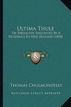 portada ultima thule: or thoughts suggested by a residence in new zealand (1854) or thoughts suggested by a residence in new zealand (1854) (en Inglés)