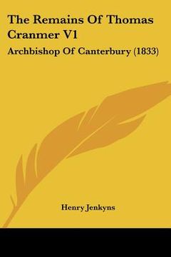 portada the remains of thomas cranmer v1: archbishop of canterbury (1833) (en Inglés)
