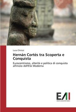portada Hernán Cortés tra Scoperta e Conquista: Eurocentrismo, alterità e politica di conquista all'inizio dell'Età Moderna (Italian Edition)