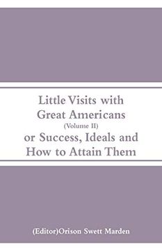 portada Little Visits With Great Americans (Volume Ii): Or Success, Ideals and how to Attain Them (in English)