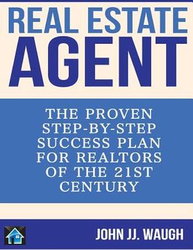 portada Real Estate Agent: The Proven Step-By-Step Success Plan for Realtors of The 21st Century (in English)