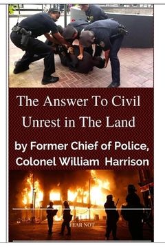 portada "The Answer To Civil Unrest In The Land": By Former Chief of Police, Colonel William Harrison (en Inglés)