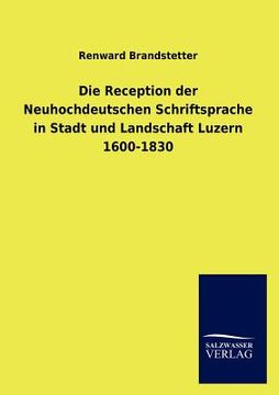 portada die reception der neuhochdeutschen schriftsprache in stadt und landschaft luzern 1600-1830 (in German)