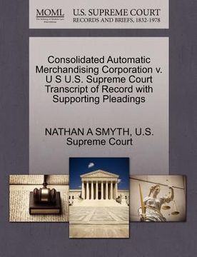 portada consolidated automatic merchandising corporation v. u s u.s. supreme court transcript of record with supporting pleadings (en Inglés)