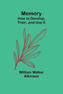 portada Memory: How to Develop, Train, and Use It (en Inglés)