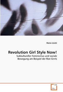 portada Revolution Girl Style Now!: Subkultureller Feminismus und soziale Bewegung am Beispiel der Riot Grrrls