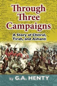 portada Through Three Campaigns: A Story of Chitral, Tirah, and Ashanti