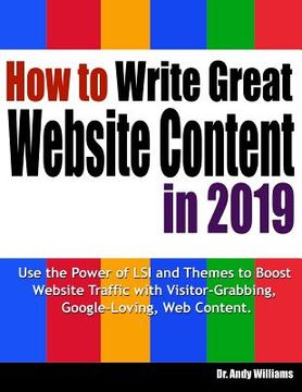 portada How to Write Great Website Content in 2019: Use the Power of Lsi and Themes to Boost Website Traffic with Visitor-Grabbing, Google-Loving Web Content (in English)