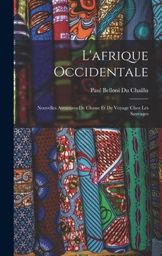 portada L'afrique Occidentale: Nouvelles Aventures De Chasse Et De Voyage Chez Les Sauvages (en Francés)