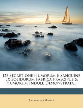 portada de Secretione Humorum E Sanguine Ex Solidorum Fabrica Praecipue & Humorum Indole Demonstrata... (en Latin)