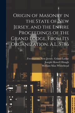 portada Origin of Masonry in the State of New Jersey, and the Entire Proceedings of the Grand Lodge, From its Organization. A.L. 5786 (en Inglés)