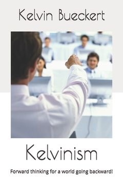 portada Kelvinism: Forward thinking for a world going backward! (en Inglés)