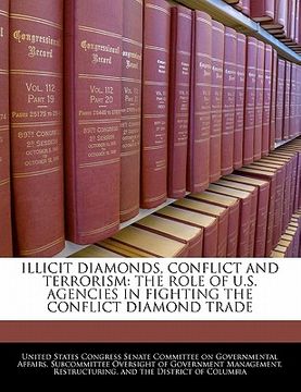 portada illicit diamonds, conflict and terrorism: the role of u.s. agencies in fighting the conflict diamond trade (en Inglés)