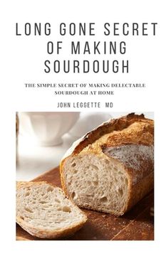 portada Long Gone Secret of Making Sourdough: The simple secret of making delectable sourdough at home (en Inglés)