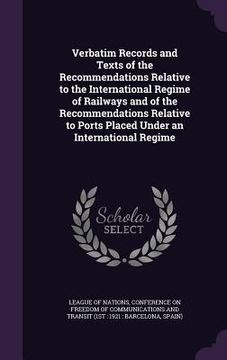 portada Verbatim Records and Texts of the Recommendations Relative to the International Regime of Railways and of the Recommendations Relative to Ports Placed (in English)
