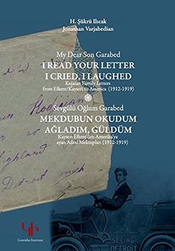 portada My Dear son Garabed: I Read Your Letter, i Cried, i Laughed - Kojaian Family Letters From Efkere Kayseri to America (1912-1919): I Read Your Letter, i Cried, i Laughed (en Inglés)