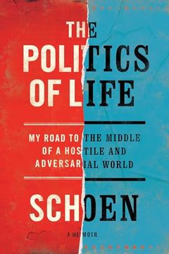 portada The Politics of Life: My Road to the Middle of a Hostile and Adversarial World (in English)