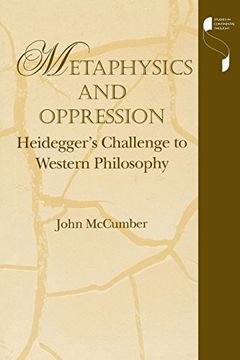 portada Metaphysics and Oppression: Heidegger's Challenge to Western Philosophy (Studies in Continental Thought) (in English)