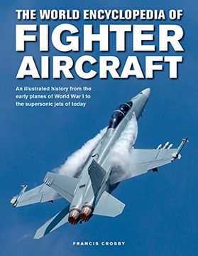 portada Fighter Aircraft, the World Encyclopedia of: An Illustrated History From the Early Planes of World war i to the Supersonic Jets of Today (in English)
