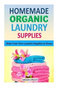 portada Homemade Organic Laundry Supplies: Make Your Own Laundry Supplies at Home (in English)