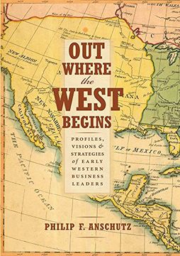 portada Out Where the West Begins: Profiles, Visions, and Strategies of Early Western Business Leaders (en Inglés)
