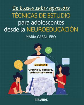 portada Es bueno saber aprender. TÉCNICAS DE ESTUDIO para adolescentes desde la NEUROEDUCACIÓN Volumen I: Ordena tu cerebro, ordena tus tareas