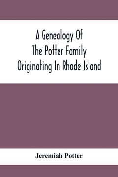 portada A Genealogy Of The Potter Family Originating In Rhode Island 