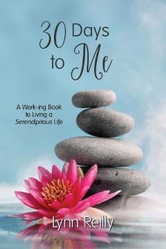 portada 30 Days To Me: A Work-ing Book To Living A Serendipitous Life