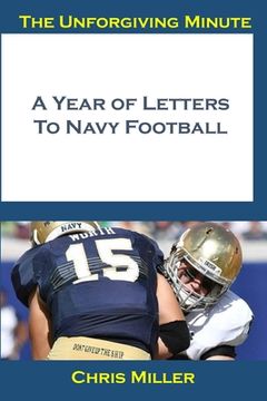 portada The Unforgiving Minute: A Year Of Letters to Navy Football