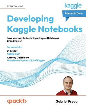 portada Developing Kaggle Notebooks: Pave your way to becoming a Kaggle Notebooks Grandmaster (en Inglés)