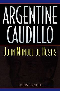portada argentine caudillo: juan manuel de rosas