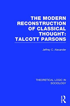 portada Modern Reconstruction of Classical Thought: Talcott Parsons: Talcott Parsons (Theoretical Logic in Sociology) (en Inglés)